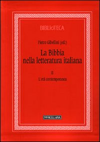 La Bibbia nella letteratura italiana. Vol. 2: L'età contemporanea La Bibbia nella letteratura italiana. Vol. 2: L'età contemporanea