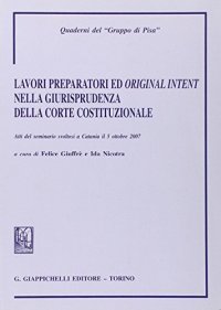 Lavori preparatori ed original intent nella giurisprudenza della corte. Atti del seminario svoltosi a Catania il 5 Ottobre 2007