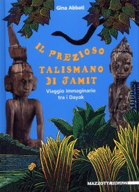 Il prezioso talismano di Jamit. Viaggio immaginario tra i dayak a