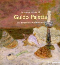 Le nature morte di Guido Pajetta alla Pinacoteca Ambrosiana