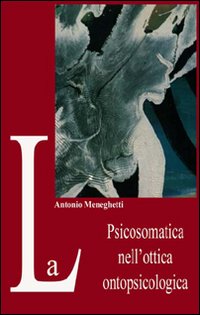 La psicosomatica nell'ottica ontopsicologica. La psicosomatica nell'ottica ontopsicologica.