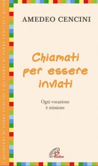 Chiamati per essere inviati. Ogni vocazione è missione