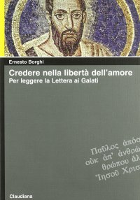 Credere nella libertà dell'amore. Per leggere la lettera ai Galati