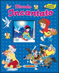 Mondo incantato. Ediz. illustrata Mondo incantato. Ediz. illustrata