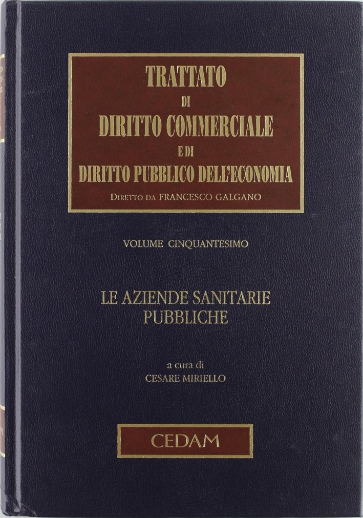 Trattato di Diritto Commerciale e di Diritto Pubblico dell'Economia. Vol. 50: le Aziende Sanitarie Pubbliche Trattato di Diritto Commerciale e di Diritto Pubblico dell'Economia. Vol. 50: le Aziende Sanitarie Pubbliche
