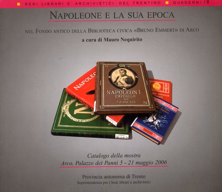 Napoleone e la sua epoca nel fondo antico della Biblioteca civica Napoleone e la sua epoca nel fondo antico della Biblioteca civica