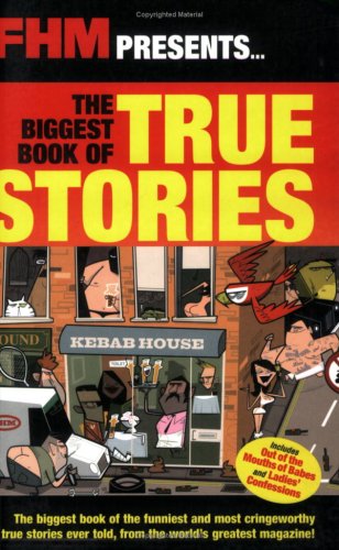 FHM the Biggest Book of True Stories FHM the Biggest Book of True Stories