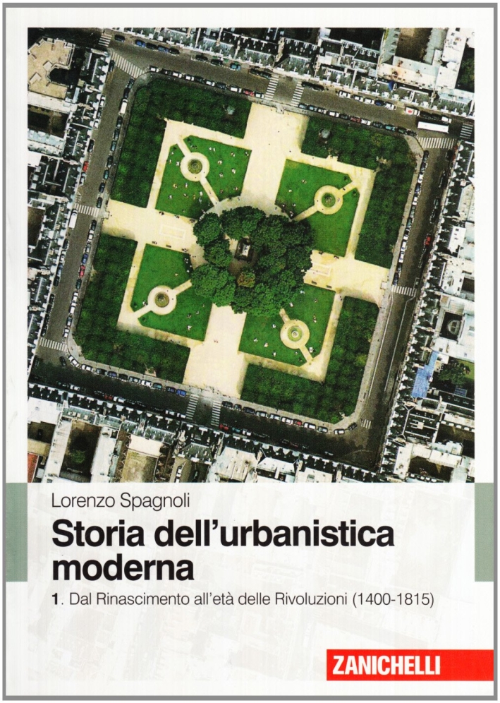 Storia dell'urbanistica moderna. Vol. 1: Dal Rinascimento all'età delle Rivol uzioni (1400-1815)