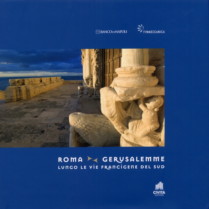 Roma Gerusalemme. Lungo le vie francigene del sud Roma Gerusalemme. Lungo le vie francigene del sud
