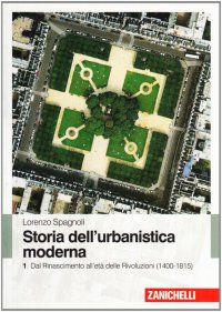 Storia dell'urbanistica moderna. Vol. 1: Dal Rinascimento all'età delle Rivol uzioni (1400-1815)