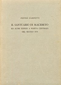Il santuario di Macereto ed altri edifizi a pianta centrale del secolo XVI