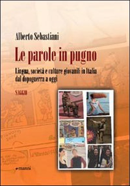 Le Parole in Pugno. Lingua, Società e Culture Giovanili in Italia dal Dopoguerra a Oggi
