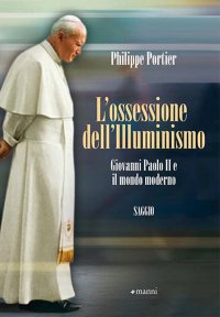 L'ossessione dell'Illuminismo. Giovanni Paolo II e il mondo moderno