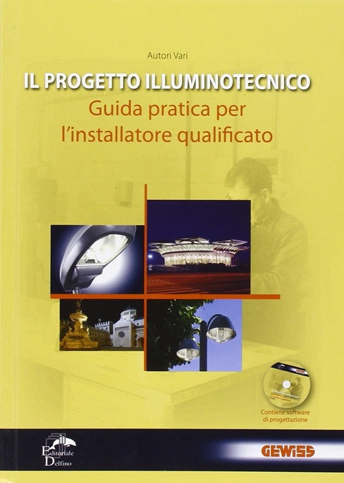 Il Progetto Illuminotecnico. Guida Pratica per l'Installatare Qualificato. con CD-ROM