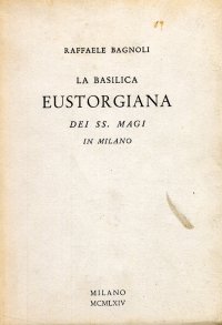 La Basilica Eustorgiana dei SS. Magi in Milano