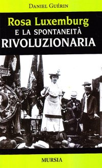 Rosa Luxemburg e la spontaneità rivoluzionaria