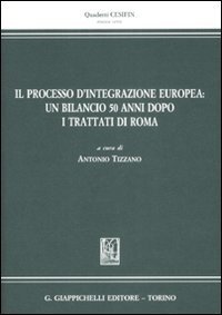 Il Processo d'Integrazione Europea: un Bilancio 50 Anni Dopo. I Trattati di Roma