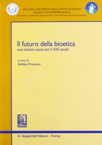 Il Futuro della Bioetica. Una Scienza Nuova Per il XXI Secolo