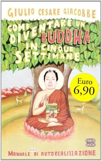 Come diventare un Buddha in cinque settimane. Manuale serio di autorealizzazione