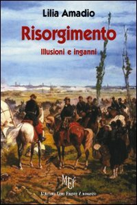 Risorgimento. Illusione e Inganni. Che Cosa si Aspettavano dal Futuro gli Uomini del Risorgimento?