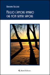 Meglio l'amore amaro che non sentir sapore. Meglio l'amore amaro che non sentir sapore.