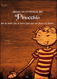 Ancora un'Avventura Per Pinocchio. Per la Serie: che si Deve Fare Per un Pezzo di Pane! Ancora un'Avventura Per Pinocchio. Per la Serie: che si Deve Fare Per un Pezzo di Pane!