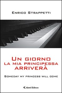 Un giorno la mia principessa arriverà. Un giorno la mia principessa arriverà.