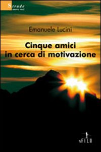 Cinque amici in cerca di motivazione Cinque amici in cerca di motivazione