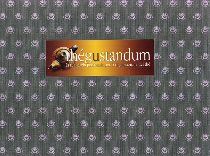 Thé Gustandum. La Tua Guida Personale per la Degustazione del Thé Thé Gustandum. La Tua Guida Personale per la Degustazione del Thé