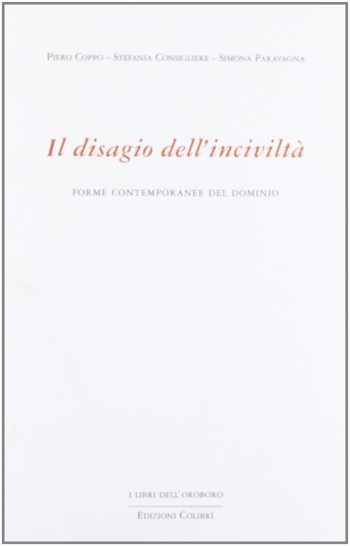 Il disagio dell'inciviltà. Forme contemporanee del dominio Il disagio dell'inciviltà. Forme contemporanee del dominio
