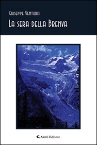 La sera della Brenva e altre poesie. La sera della Brenva e altre poesie.