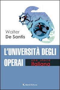L'università degli operai. Una storia italiana L'università degli operai. Una storia italiana