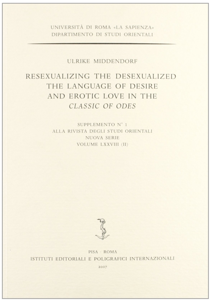 Resexualizing the desexualized. The language of desire and erotic love in the classic of odes. Resexualizing the desexualized. The language of desire and erotic love in the classic of odes.