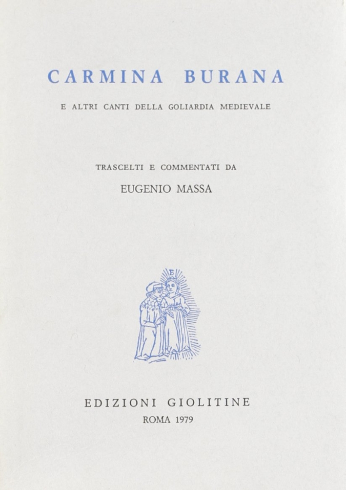Carmina burana e altri canti della goliardia medievale Carmina burana e altri canti della goliardia medievale