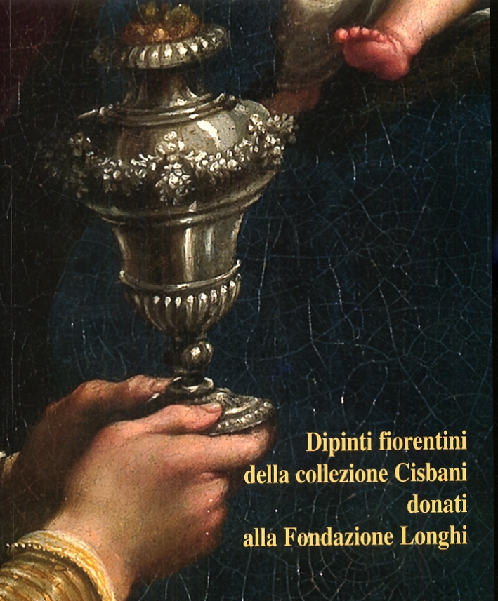 Dipinti Fiorentini della Collezione Cisbani Donati alla Fondazione Longhi Dipinti Fiorentini della Collezione Cisbani Donati alla Fondazione Longhi