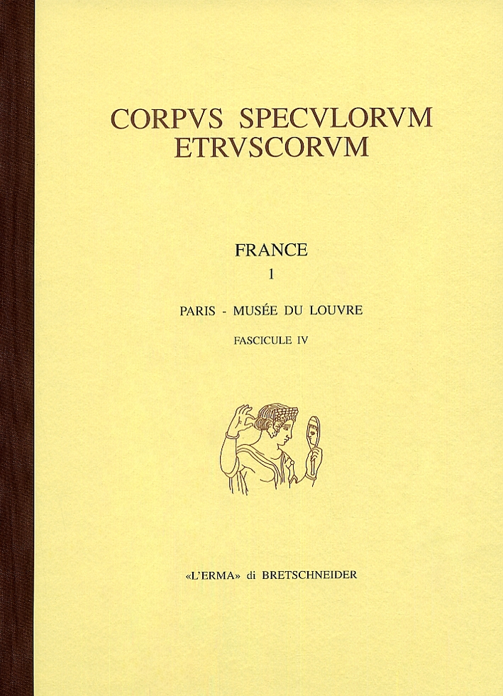 Corpus Speculorum Etruscorum. France. Vol. 1/4. Paris, Musée du Louvre Corpus Speculorum Etruscorum. France. Vol. 1/4. Paris, Musée du Louvre