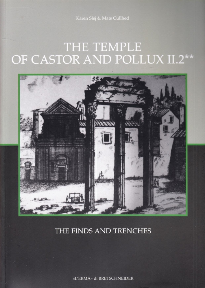 The Temple of Castor and Pollux. Vol. 2/2: the Finds and Trenches The Temple of Castor and Pollux. Vol. 2/2: the Finds and Trenches