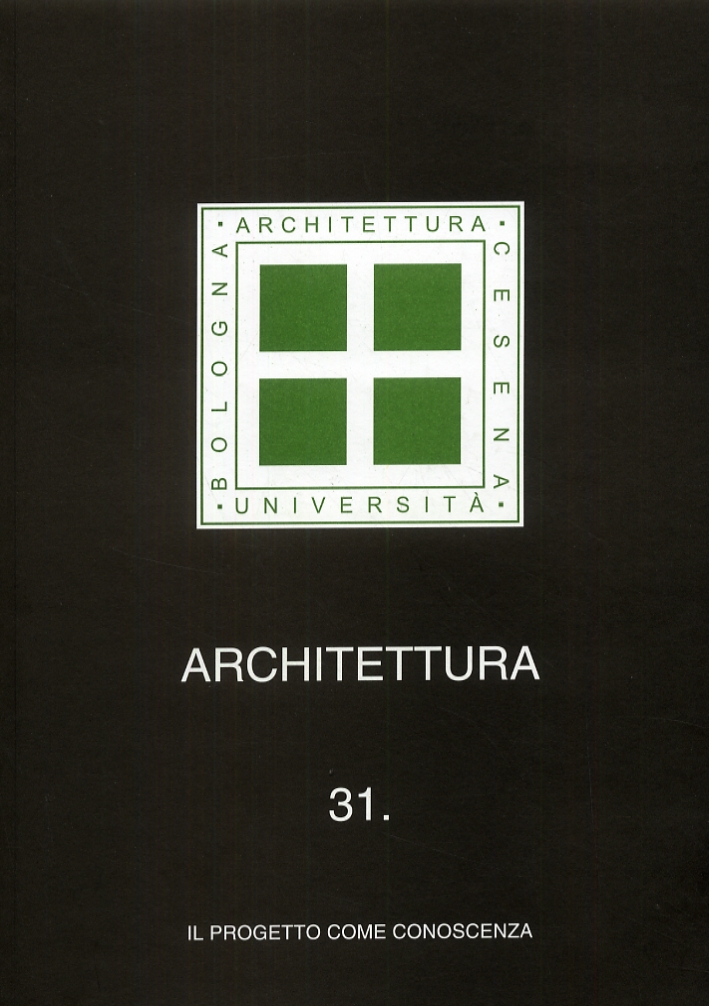 Architettura 31. Il progetto come conoscenza Architettura 31. Il progetto come conoscenza