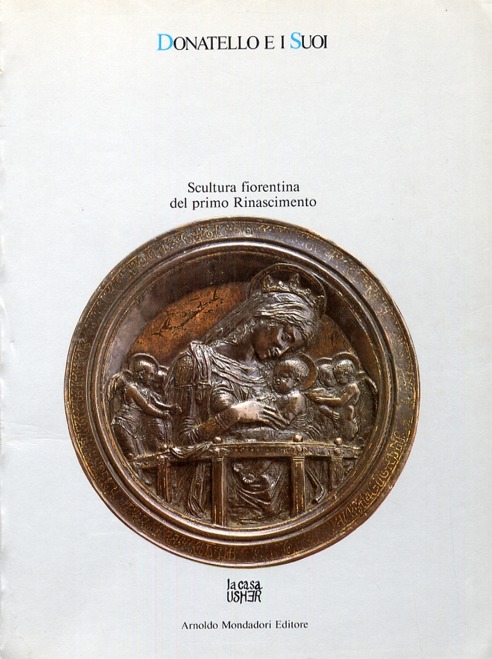 Donatello e i Suoi. Scultura Fiorentina del Primo Rinascimento Donatello e i Suoi. Scultura Fiorentina del Primo Rinascimento