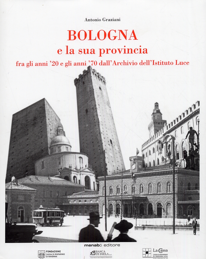 Bologna e la sua provincia fra gli anni '20 e gli anni '70 dall'Archivio dell'Istituto Luce Bologna e la sua provincia fra gli anni '20 e gli anni '70 dall'Archivio dell'Istituto Luce