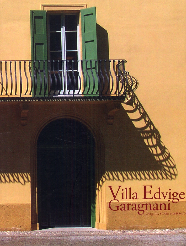 Villa Edvige Garagnani. Origini, storia e restauro. Villa Edvige Garagnani. Origini, storia e restauro.