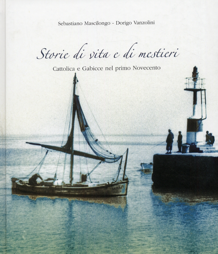 Storie di vita e di mestieri. Cattolica e Gabicce nel primo Novecento. Storie di vita e di mestieri. Cattolica e Gabicce nel primo Novecento.