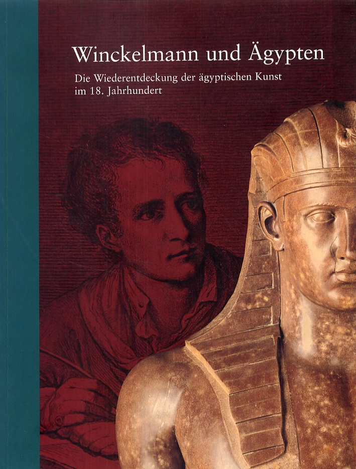 Winckelmann und Agypten. Die Wiederentdeckung der agyptischen Kunst im 18. Jahrhundert Winckelmann und Agypten. Die Wiederentdeckung der agyptischen Kunst im 18. Jahrhundert