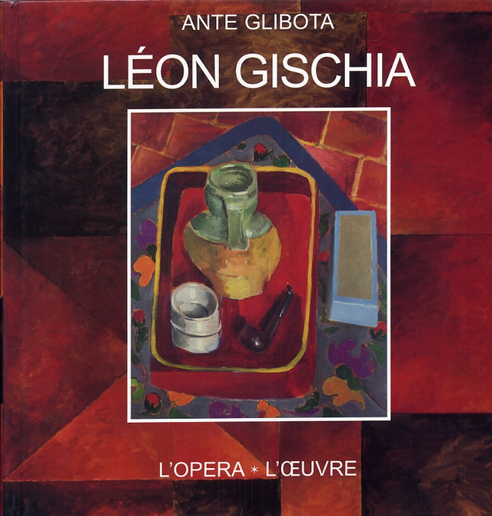 Léon Gischia. L'opera. L'oeuvre. Léon Gischia. L'opera. L'oeuvre.