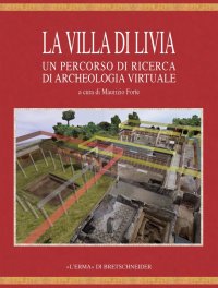 La Villa di Livia. Un Percorso di Ricerca di Archeologia Virtuale. [Con DVD]