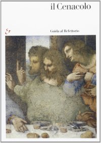 Il Cenacolo. Guida al Refettorio