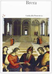 Brera. Guida alla Pinacoteca
