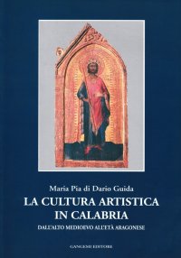 La cultura artistica in Calabria dall'Alto Medioevo all'età Aragonese