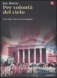 Per volontà del cielo. 1837-1897. Nascita di un impero. Per volontà del cielo. 1837-1897. Nascita di un impero.