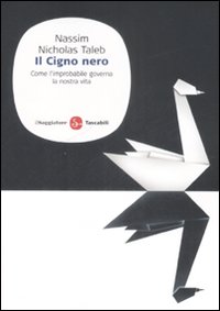 Il cigno nero. Come l'improbabile governa la nostra vita Il cigno nero. Come l'improbabile governa la nostra vita